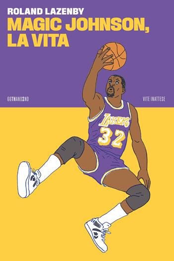 Magic Johnson, la vita - Roland Lazenby - Libro 66thand2nd 2024, Vite inattese | Libraccio.it