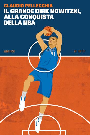 Il grande Dirk Nowitzki, alla conquista della NBA - Claudio Pellecchia - Libro 66thand2nd 2025, Vite inattese | Libraccio.it