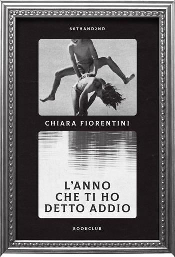 L'anno che ti ho detto addio - Chiara Fiorentini - Libro 66thand2nd 2025, Bookclub | Libraccio.it