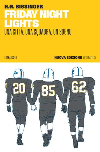 Friday night lights. Una città, una squadra, un sogno. Nuova ediz. - H. G. Bissinger - Libro 66thand2nd 2025, Vite inattese | Libraccio.it