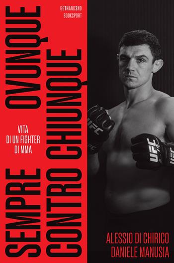 Sempre, ovunque, contro chiunque. Vita di un fighter di Mma - Alessio Di Chirico, Daniele Manusia - Libro 66thand2nd 2025, Booksport | Libraccio.it