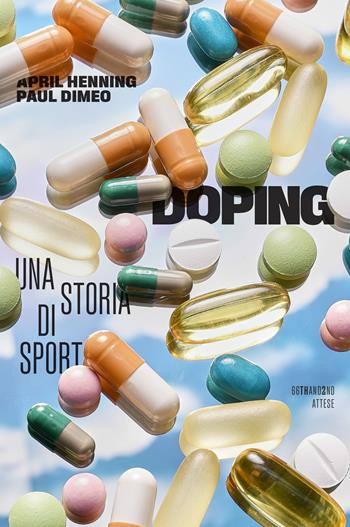 Doping. Una storia di sport - April Henning, Paul Dimeo - Libro 66thand2nd 2025, Attese | Libraccio.it