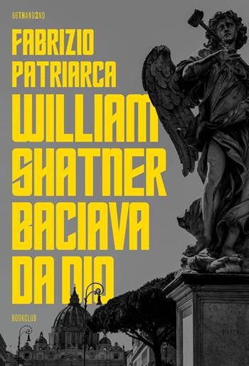William Shatner baciava da dio - Fabrizio Patriarca - Libro 66thand2nd 2025, Bookclub | Libraccio.it