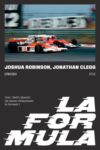La Formula. Geni, ribelli e fanatici che hanno rivoluzionato la Formula 1 - Joshua Robinson, Jonathan Clegg - Libro 66thand2nd 2025, Attese | Libraccio.it