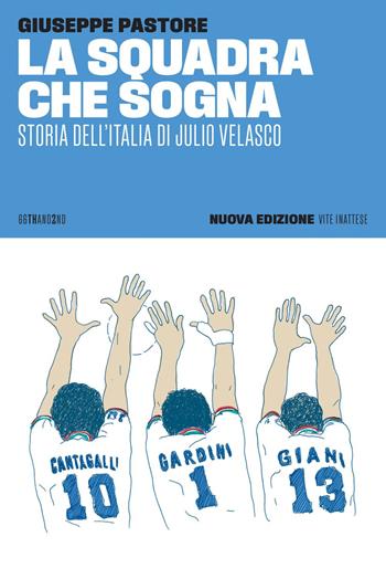 La squadra che sogna. Storia dell'Italia di Julio Velasco. Nuova ediz. - Giuseppe Pastore - Libro 66thand2nd 2024, Vite inattese | Libraccio.it
