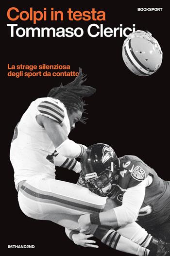 Colpi in testa. La strage silenziosa degli sport da contatto - Tommaso Clerici - Libro 66thand2nd 2026, Booksport | Libraccio.it