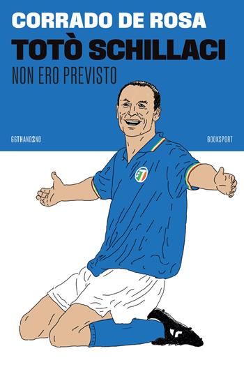 Totò Schillaci. Non ero previsto - Corrado De Rosa - Libro 66thand2nd 2026, Booksport | Libraccio.it