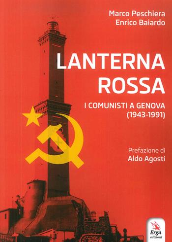Lanterna rossa. I comunisti a Genova (1943-1991) - Marco Peschiera, Enrico Baiardo - Libro ERGA 2018, Società | Libraccio.it
