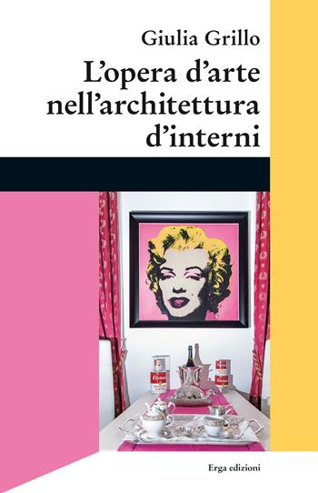 L'opera d'arte nell'architettura d'interni - Giulia Grillo - Libro ERGA 2018, I manuali | Libraccio.it