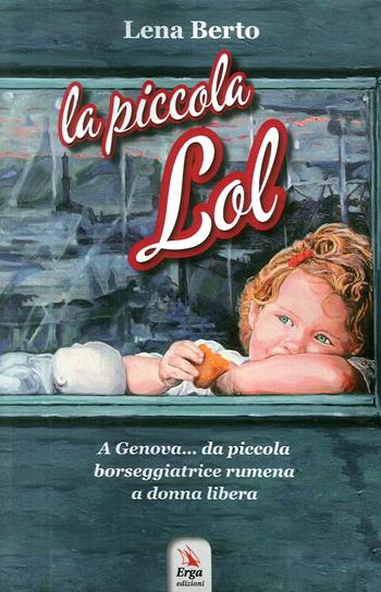 La piccola Lol - Lena Berto - Libro ERGA 2018, Letteratura:narrativa | Libraccio.it