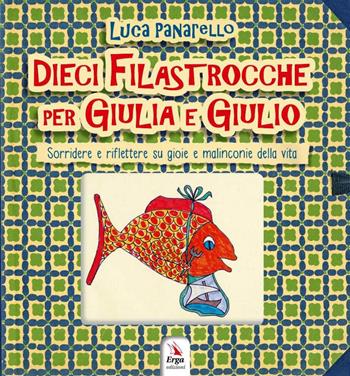 Dieci filastrocche per Giulia e Giulio. Sorridere e riflettere su gioie e malinconie della vita - Luca Panarello - Libro ERGA 2018 | Libraccio.it