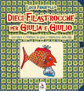 Dieci filastrocche per Giulia e Giulio. Sorridere e riflettere su gioie e malinconie della vita - Luca Panarello - Libro ERGA 2018 | Libraccio.it