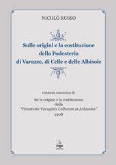 Sulle origini e la costituzione della Podesteria di Varazze, di Celle e delle Albisole (rist. anast. Savona, 1908)