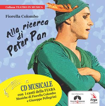Alla ricerca di Peter Pan. Con CD-Audio - Fiorella Colombo - Libro ERGA 2018, Teatro in musica | Libraccio.it