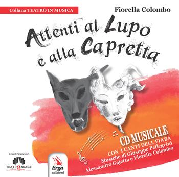 Attenti al lupo e alla capretta. Con CD-Audio - Fiorella Colombo - Libro ERGA 2018, Teatro in musica | Libraccio.it