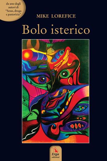 Bolo isterico - Mike Lorefice - Libro ERGA 2018 | Libraccio.it