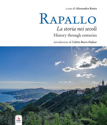 Rapallo. La storia nei secoli. Tesori e tradizioni della città e del suo territorio. Ediz. italiana e inglese  - Libro ERGA 2020, Tempo libero manuali | Libraccio.it