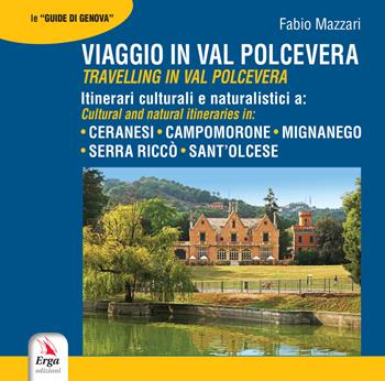 Viaggio in Val Polcevera. Itinerari culturali e naturalistici a: Campomorone, Mignanego, Serra Riccò e Sant'Olcese-Travelling in Val Polcevera. Cultural and natural itineraries in: Campomorone, Mignanego, Serra Riccò e Sant'Olcese - Fabio Mazzari, Stefano Spadacini - Libro ERGA 2018, Guide e itinerari | Libraccio.it