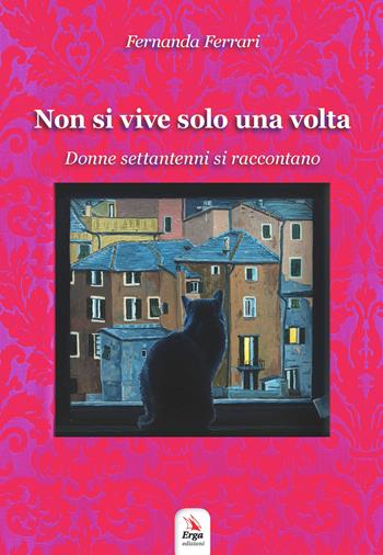 Non si vive solo una volta. Donne settantenni si raccontano - Fernanda Ferrari - Libro ERGA 2019 | Libraccio.it