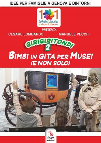 Girigiritondi. Vol. 2: Bimbi in gita per musei (e non solo) - Cesare Lombardo, Manuele Vecchi - Libro ERGA 2019, Guide e itinerari | Libraccio.it