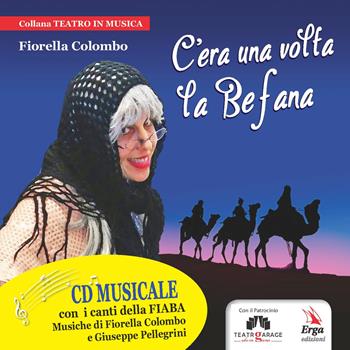 C'era una volta la Befana. Con CD-Audio - Fiorella Colombo - Libro ERGA 2019, Teatro in musica | Libraccio.it