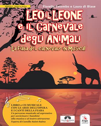 Leo il Leone e il Carnevale degli animali. La fiaba del Carnevale in musica. Con CD-Audio - Fiorella Colombo, Laura Di Biase - Libro ERGA 2019, Musica | Libraccio.it