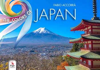 The colors of Japan. Ediz. italiana e inglese - Fabio Accorrà - Libro ERGA 2019, Guide e itinerari | Libraccio.it
