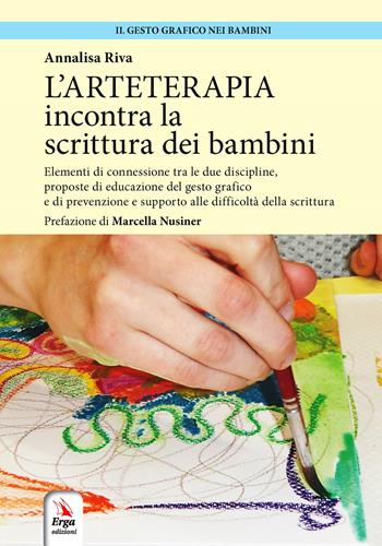 L'arteterapia incontra la scrittura dei bambini - Isabella Riva - Libro ERGA 2019, Il gesto grafico nei bambini | Libraccio.it