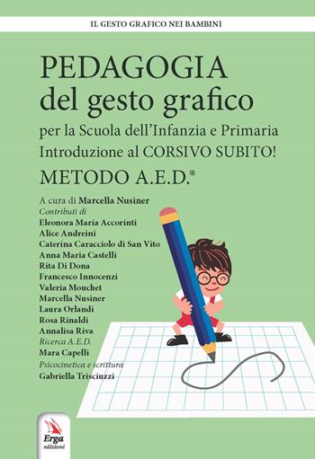 Pedagogia del gesto grafico per la Scuola dell'infanzia e primaria. Introduzione al Corsivo subito! Metodo A.E.D.  - Libro ERGA 2019, Il gesto grafico nei bambini | Libraccio.it