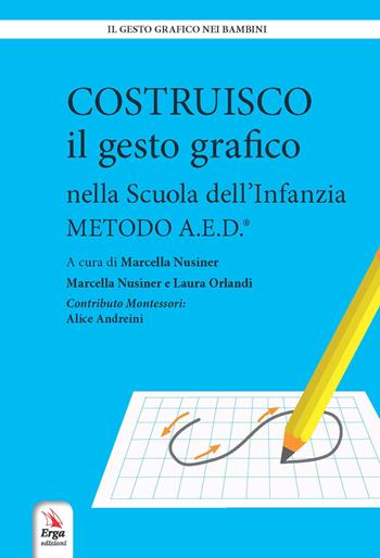 Costruisco il gesto grafico nella Scuola dell'infanzia. Metodo A.E.D. - Marcella Nusiner, Laura Orlandi - Libro ERGA 2019, Il gesto grafico nei bambini | Libraccio.it