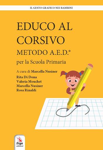 Educo al corsivo. Metodo A.E.D. Per la Scuola primaria - Rita Di Dona, Valeria Mouchet, Marcella Nusiner - Libro ERGA 2019, Il gesto grafico nei bambini | Libraccio.it