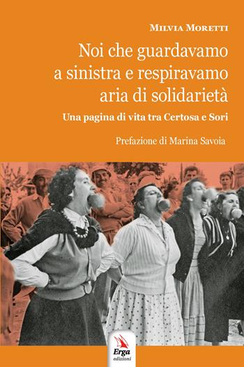 Noi che guardavamo a sinistra e respiravamo aria di solidarietà - Milvia Moretti - Libro ERGA 2019 | Libraccio.it