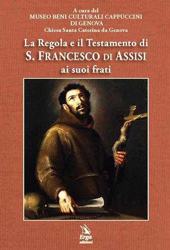 La Regola e il Testamento di S. Francesco di Assisi ai suoi frati  - Libro ERGA 2019 | Libraccio.it