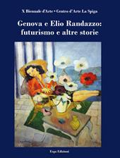 Genova e Elio Randazzo: futurismo e altre storie. Ediz. a colori