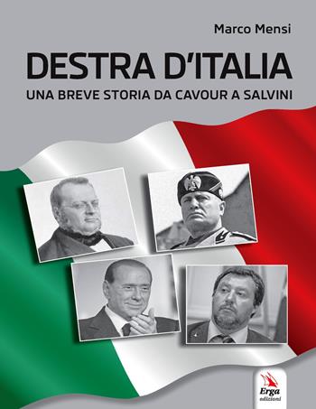 Destra d'Italia. Una breve storia da Cavour a Salvini - Marco Mensi - Libro ERGA 2019 | Libraccio.it