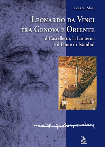 Leonardo da Vinci tra Genova e Oriente - Cesare Masi - Libro ERGA 2019, Arte:pittura | Libraccio.it