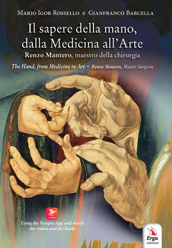 Il sapere della mano, dalla medicina all'arte. Renzo Mantero, maestro della chirurgia. Ediz. italiana e inglese. Con QR code - Mario Igor Rossello, Gianfranco Barcella - Libro ERGA 2021, Medicina | Libraccio.it