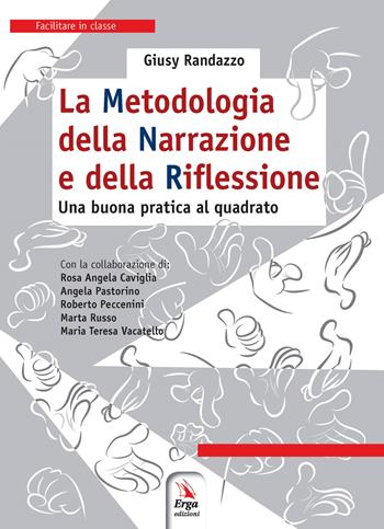 La metodologia della narrazione e della riflessione. Una buona pratica al quadrato. per download e accesso online - Giusy Randazzo, Marta Russo, M. Teresa Vacatello - Libro ERGA 2020, Facilitare in classe | Libraccio.it