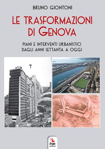 Le trasformazioni di Genova. Piani e interventi urbanistici dagli anni Settanta a oggi - Bruno Giontoni - Libro ERGA 2020, Arte:architettura | Libraccio.it