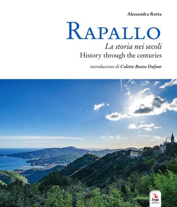 Rapallo. La storia nei secoli. Tesori e tradizioni della città e del suo territorio. Ediz. italiana e inglese  - Libro ERGA 2020 | Libraccio.it