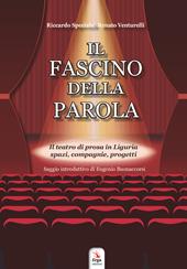 Il fascino della parola. Il teatro di prosa in Liguria spazi, compagnie, progetti. Con Contenuto digitale per accesso online