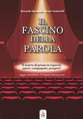 Il fascino della parola. Il teatro di prosa in Liguria spazi, compagnie, progetti. Con Contenuto digitale per accesso on line