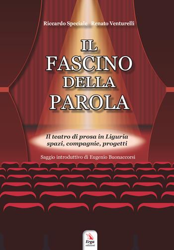 Il fascino della parola. Il teatro di prosa in Liguria spazi, compagnie, progetti. per accesso online - Riccardo Speciale, Renato Venturelli - Libro ERGA 2021 | Libraccio.it