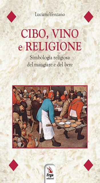 Cibo, vino e religione - Luciano Venzano - Libro ERGA 2020 | Libraccio.it
