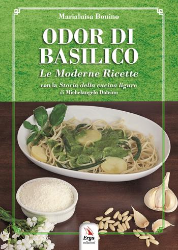 Odor di basilico. Le moderne ricette - Marialuisa Bonino - Libro ERGA 2020, Gastronomia. Storia locale | Libraccio.it