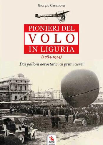 Pionieri del volo in Liguria (1784-1914) - Giorgio Casanova - Libro ERGA 2020 | Libraccio.it