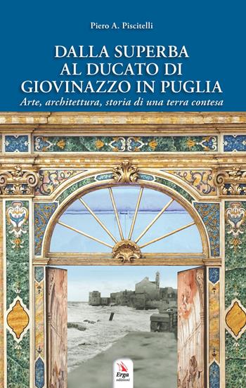 Dalla Superba al ducato di Giovinazzo in Puglia - Piero A. Piscitelli - Libro ERGA 2020 | Libraccio.it