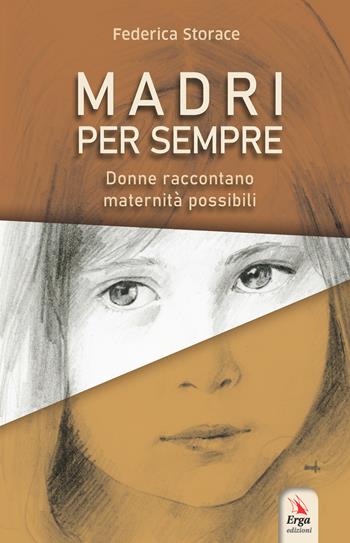 Madri per sempre. Donne raccontano maternità possibili - Federica Storace - Libro ERGA 2020 | Libraccio.it