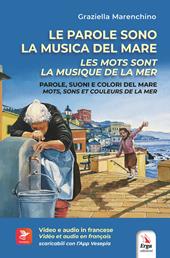 Le parole sono la musica del mare. Parole, suoni e colori del mare-Les mots sont la musique de la mer. Mots, sons et couleurs de la mer. Ediz. bilingue. Con Contenuto digitale per download e accesso on line