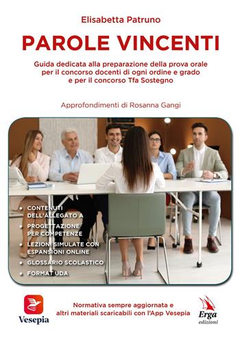 Parole vincenti. Guida dedicata alla preparazione della prova orale per il concorso docenti di ogni ordine e grado e per il concorso Tfa sostegno - Elisabetta Patruno - Libro ERGA 2020, Didattica | Libraccio.it